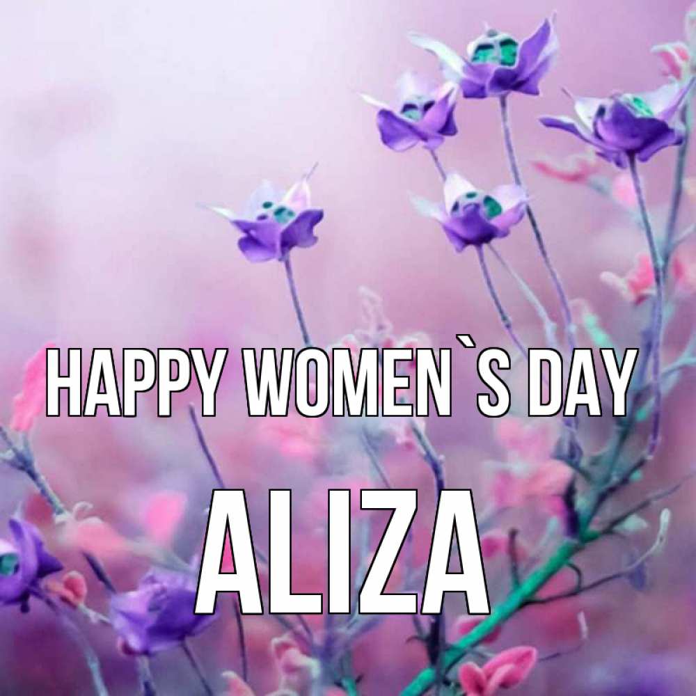 Greetings card с именем, Aliza happy women`s day международный женский день 2 Greetings with text for free download 